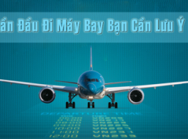 Những điều cần lưu ý khi đi máy bay lần đầu cực chất